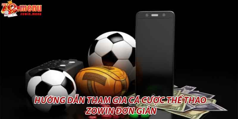 Hướng dẫn tham gia cá cược thể thao zowin đơn giản